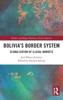 Bolivia's Border System : Globalization of Illegal Markets
