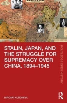 Stalin, Japan, and the Struggle for Supremacy over China, 1894-1945