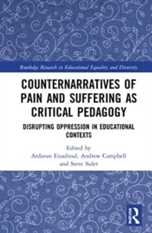 Counternarratives of Pain and Suffering as Critical Pedagogy : Disrupting Oppression in Educational Contexts