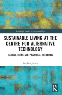 Sustainable Living at the Centre for Alternative Technology : Radical Ideas and Practical Solutions