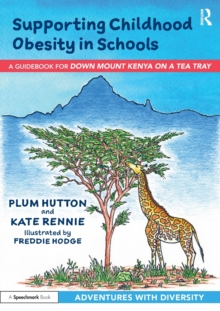 Supporting Childhood Obesity in Schools : A Guidebook for 'Down Mount Kenya on a Tea Tray'