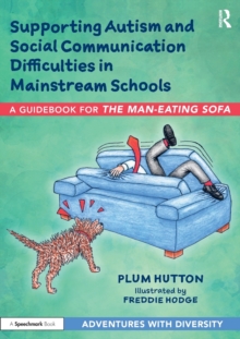 Supporting Autism and Social Communication Difficulties in Mainstream Schools : A Guidebook for ‘The Man-Eating Sofa’