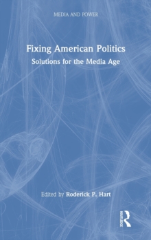 Fixing American Politics : Solutions for the Media Age
