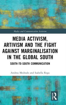 Media Activism, Artivism and the Fight Against Marginalisation in the Global South : South-to-South Communication