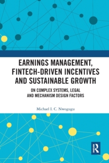 Earnings Management, Fintech-Driven Incentives and Sustainable Growth : On Complex Systems, Legal and Mechanism Design Factors