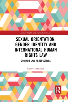 Sexual Orientation, Gender Identity and International Human Rights Law : Common Law Perspectives