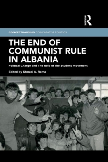 The End of Communist Rule in Albania : Political Change and The Role of The Student Movement