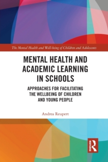 Mental Health and Academic Learning in Schools : Approaches for Facilitating the Wellbeing of Children and Young People.