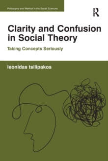 Clarity and Confusion in Social Theory : Taking Concepts Seriously
