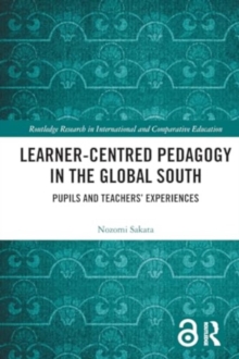 Learner-Centred Pedagogy in the Global South : Pupils and Teachers’ Experiences