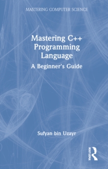Mastering C++ Programming Language : A Beginner's Guide