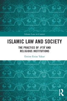 Islamic Law and Society : The Practice Of Ifta’ And Religious Institutions