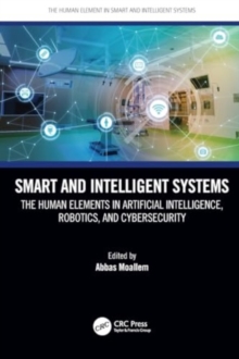 Smart and Intelligent Systems : The Human Elements in Artificial Intelligence, Robotics, and Cybersecurity