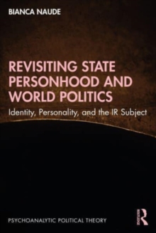 Revisiting State Personhood and World Politics : Identity, Personality and the IR Subject