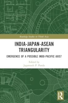 India-Japan-ASEAN Triangularity : Emergence of a Possible Indo-Pacific Axis?