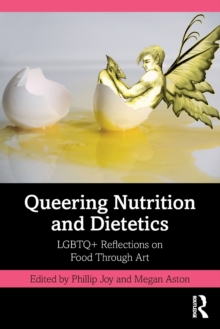 Queering Nutrition and Dietetics : LGBTQ+ Reflections on Food Through Art