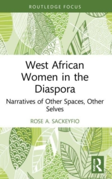 West African Women in the Diaspora : Narratives of Other Spaces, Other Selves
