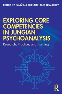 Exploring Core Competencies in Jungian Psychoanalysis : Research, Practice, and Training