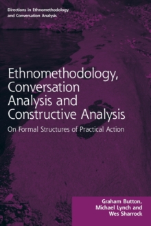 Ethnomethodology, Conversation Analysis and Constructive Analysis : On Formal Structures of Practical Action