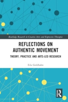 Reflections on Authentic Movement : Theory, Practice and Arts-Led Research