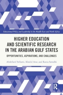 Higher Education and Scientific Research in the Arabian Gulf States : Opportunities, Aspirations, and Challenges