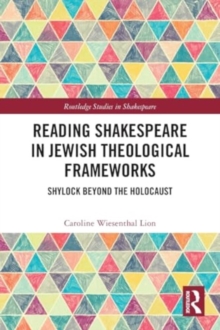 Reading Shakespeare in Jewish Theological Frameworks : Shylock Beyond the Holocaust