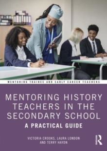 Mentoring History Teachers in the Secondary School : A Practical Guide