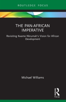 The Pan-African Imperative : Revisiting Kwame Nkrumah's Vision for African Development