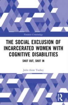 The Social Exclusion of Incarcerated Women with Cognitive Disabilities : Shut Out, Shut In