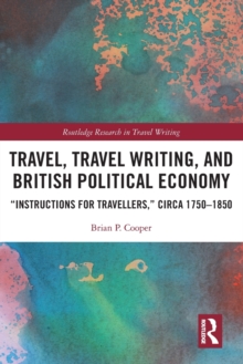 Travel, Travel Writing, and British Political Economy : “Instructions for Travellers,” circa 1750–1850