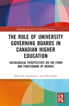 The Role of University Governing Boards in Canadian Higher Education : Sociological Perspectives on the Form and Functioning of Boards