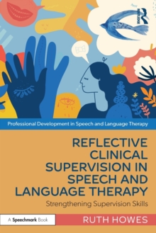 Reflective Clinical Supervision in Speech and Language Therapy : Strengthening Supervision Skills