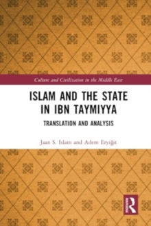 Islam and the State in Ibn Taymiyya : Translation and Analysis