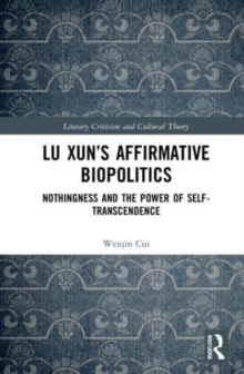Lu Xun's Affirmative Biopolitics : Nothingness and the Power of Self-Transcendence