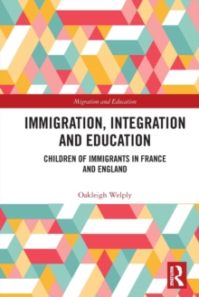Immigration, Integration and Education : Children of Immigrants in France and England