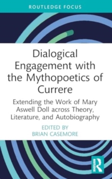 Dialogical Engagement with the Mythopoetics of Currere : Extending the Work of Mary Aswell Doll across Theory, Literature, and Autobiography