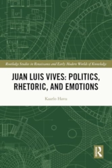 Juan Luis Vives: Politics, Rhetoric, and Emotions