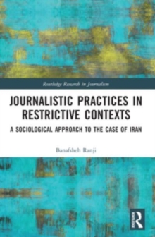 Journalistic Practices in Restrictive Contexts : A Sociological Approach to the Case of Iran