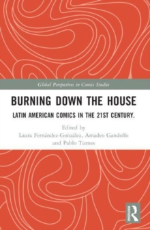 Burning Down the House : Latin American Comics in the 21st Century