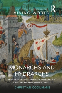 Monarchs and Hydrarchs : The Conceptual Development of Viking Activity across the Frankish Realm (c. 750–940)