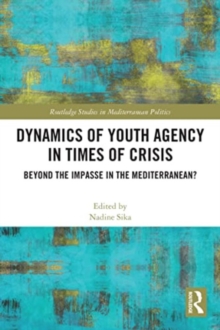 Dynamics of Youth Agency in Times of Crisis : Beyond the Impasse in the Mediterranean?