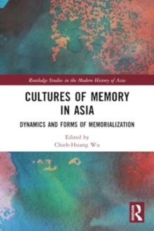 Cultures of Memory in Asia : Dynamics and Forms of Memorialization