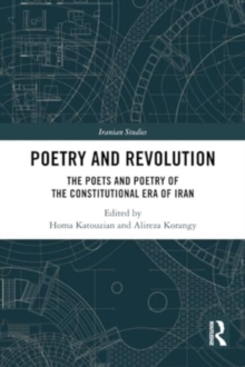 Poetry and Revolution : The Poets and Poetry of the Constitutional Era of Iran