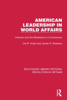 American Leadership in World Affairs : Vietnam and the Breakdown of Consensus