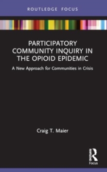 Participatory Community Inquiry in the Opioid Epidemic : A New Approach for Communities in Crisis