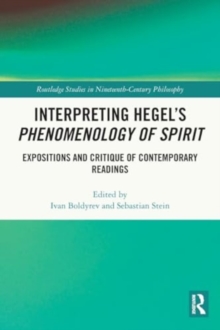 Interpreting Hegel’s Phenomenology of Spirit : Expositions and Critique of Contemporary Readings