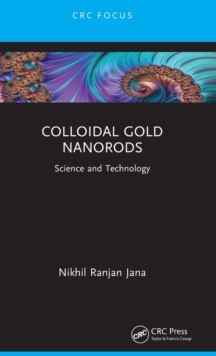 Colloidal Gold Nanorods : Science and Technology