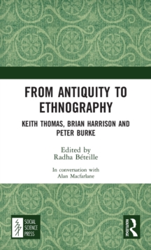From Antiquity to Ethnography : Keith Thomas, Brian Harrison and Peter Burke