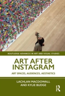 Art After Instagram : Art Spaces, Audiences, Aesthetics