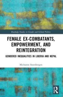 Female Ex-Combatants, Empowerment, and Reintegration : Gendered Inequalities in Liberia and Nepal